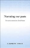 Narrating Our Pasts: The Social Construction of Oral History (Cambridge Studies in Oral and Literate Culture)