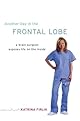 Another Day in the Frontal Lobe: A Brain Surgeon Exposes Life on the Inside