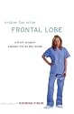 Another Day in the Frontal Lobe: A Brain Surgeon Exposes Life on the Inside