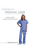 Another Day in the Frontal Lobe: A Brain Surgeon Exposes Life on the Inside