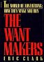 The Want Makers: The World of Advertising : How They Make You Buy
