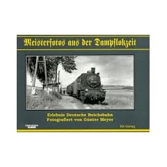 Meisterfotos aus der Dampflokzeit, Bd.1, Erlebnis Deutsche Reichsbahn