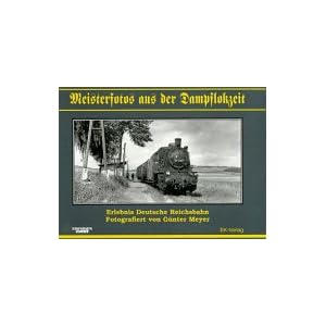 Meisterfotos aus der Dampflokzeit, Bd.1, Erlebnis Deutsche Reichsbahn [Gebundene Ausgabe]
