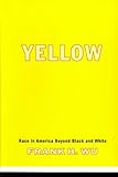 Yellow: Race in America Beyond Black and White