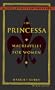 The Princessa : Machiavelli for Women