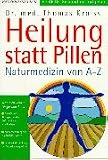 Heilung statt Pillen - Naturmedizin von A-Z - Thomas Kroiss