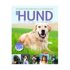 Der Hund: Ein unverzichtbarer Ratgeber f�r alle Hundefreunde