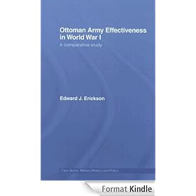 Ottoman Army Effectiveness in World War I: A Comparative Study (Military History and Policy)