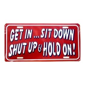 LP - 024 Get in Sit Down Shut Up License Plate - X030