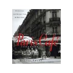 The Paris Cafe Cookbook: Rendezvous And Recipes From 50 Best Cafes
