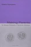 Making Parents: The Ontological Choreography of Reproductive Technologies (Inside Technology)
