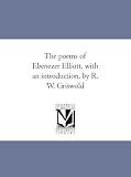 The poems of Ebenezer Elliott, with an introduction, by R. W. Griswold