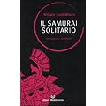 Il samurai solitario. Miyamoto Musashi