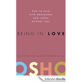 Being in Love: How to Love with Awareness and Relate Without Fear