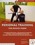 Personal Training - the business book: Existenzgr�ndung, Zielgruppenmarketing und Finanz- und Vorsorgeplanung f�r Trainer, Therapeuten und Bewegungsexperten
