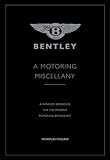 Bentley : a motoring miscellany. A random reference for the modern enthusiast