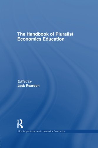 The Handbook of Pluralist Economics Education (Routledge Advances in Heterodox Economics)