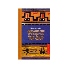 Indianische Weisheiten �ber Feuer und Wind. Indianische M�rchen f�r Erwachsene