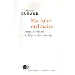 Ma folie ordinaire : Allers et retours � l'h�pital Sainte-Anne