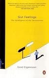 Gut Feelings: The Intelligence of the Unconscious Gerd Gigerenzer