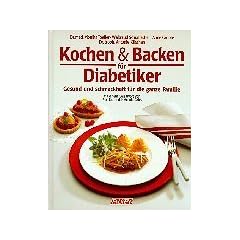 Kochen und Backen f�r Diabetiker. Gesund und schmackhaft f�r die ganze Familie.