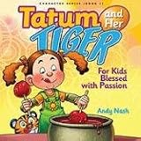 Tatum and Her Tiger: For Kids Blessed with Passion (Character)