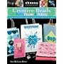 Creative Beads from Paper and Fabric: Create Your Own Crafts and Embellish Ready-Made Items; No-Sew Fun for All Ages