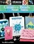 Creative Beads from Paper and Fabric: Create Your Own Crafts and Embellish Ready-Made Items; No-Sew Fun for All Ages