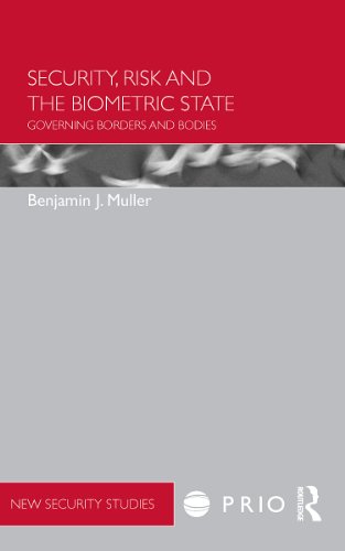 Security, Risk and the Biometric State: Governing Borders and Bodies (PRIO New Security Studies)