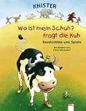 Wo ist mein Schuh, fragt die Kuh: Geschichten und Spiele - Knister