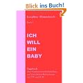 Ich will ein Baby: Buch 1 Tagebuch einer Kinderwunschbehandlung und k�nstlichen Befruchtung mit IVF und ICSI