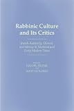 Rabbinic Culture and Its Critics: Jewish Authority, Dissent, and Heresy in Medieval and Early Modern Times
