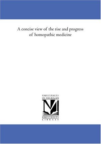 A concise view of the rise and progress of homopathic medicine