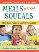 Meals Without Squeals: Child Care Feeding Guide & Cookbook
