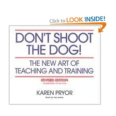Don't Shoot the Dog!: The New Art of Teaching and Training