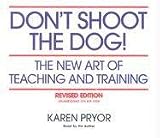 Don't Shoot the Dog! The New Art of Teaching and Training, Revised Edition