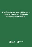 Produkt-Bild: Vom Staatsb&uuml;rger zum Weltb&uuml;rger - ein republikanischer Diskurs in weltb&uuml;rgerlicher Ansicht: Drittes Kolloquium der 'Peter H&auml;berle-Stiftung' an der Universit&auml;t St. Gallen