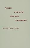 When America Became Suburban