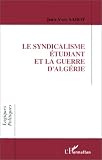 Le syndicalisme �tudiant et la Guerre D_Alg�rie: L_entr�e d_une g�n�ration en politique et la formation d_une �lite