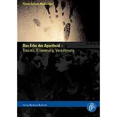 Das Erbe der Apartheid - Trauma, Erinnerung, Vers�hnung: Mit einem Vorwort von Nelson Mandela