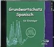 Grundwortschatz Spanisch f�r Einsteiger. CD AV Deutsch / Spanisch. SB