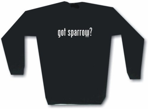 Click here to buy got sparrow? Mens Sweat Shirt in 2 colors Small thru 3XL.