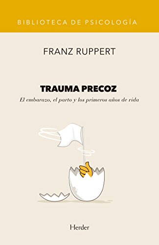 Trauma precoz: El embarazo, el parto y los primeros años de vida (Spanish Edition)