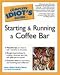 The Complete Idiot's Guide to Starting and Running a Coffee Bar (Complete Idiot's Guides (Lifestyle Paperback))