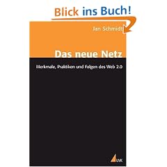 Das neue Netz: Merkmale, Praktiken und Folgen des Web 2.0