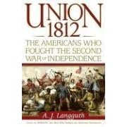Union 1812: The Americans Who Fought the Second War of Independence