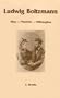 Ludwig Boltzmann: Man, Physicist, Philosopher