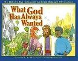What God Has Always Wanted: The Bible's Big Idea from Genesis Through Revelation Charles F. Boyd