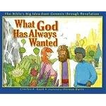 What God Has Always Wanted: The Bible's Big Idea from Genesis Through Revelation