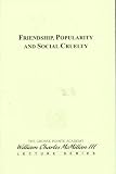 Friendship, Popularity and Social Cruelty (The Grosse Pointe Academy William Charles McMillan III Lecture Series)